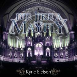 Die Like A Mayfly : Kyrie Eleison
